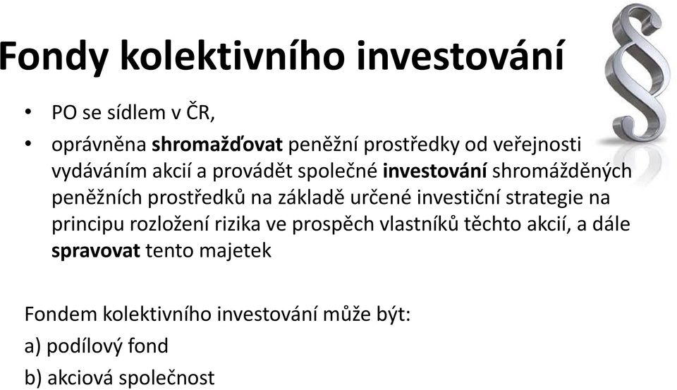 základě určené investiční strategie na principu rozložení rizika ve prospěch vlastníků těchto akcií,