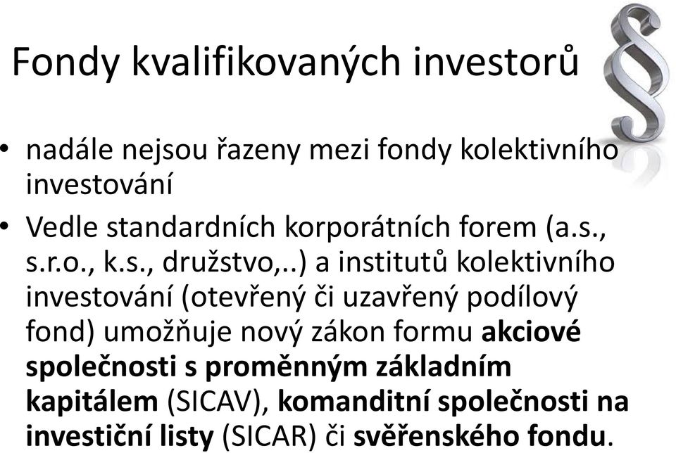 .) a institutů kolektivního investování (otevřený či uzavřený podílový fond) umožňuje nový zákon