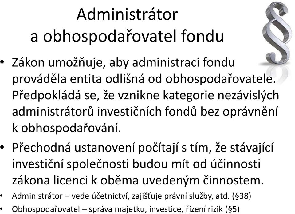 Přechodná ustanovení počítají s tím, že stávající investiční společnosti budou mít od účinnosti zákona licenci k oběma