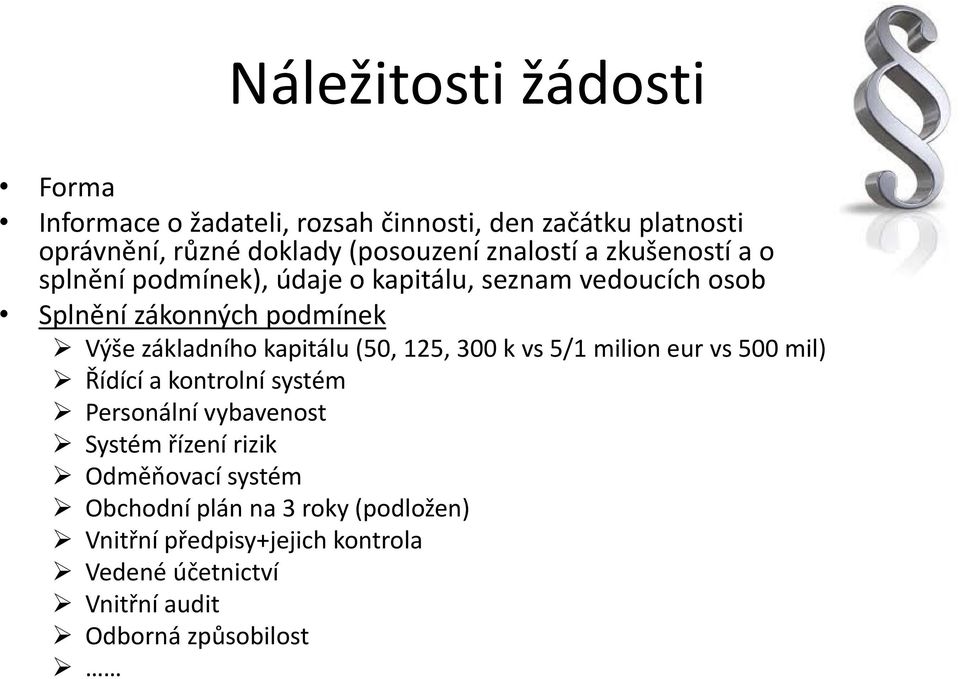 kapitálu (50, 125, 300 k vs 5/1 milion eur vs 500 mil) Řídící a kontrolní systém Personální vybavenost Systém řízení rizik