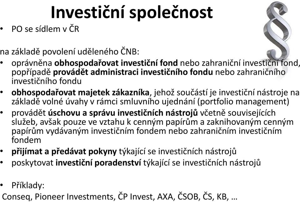 úschovu a správu investičních nástrojů včetně souvisejících služeb, avšak pouze ve vztahu k cenným papírům a zaknihovaným cenným papírům vydávaným investičním fondem nebo zahraničním investičním