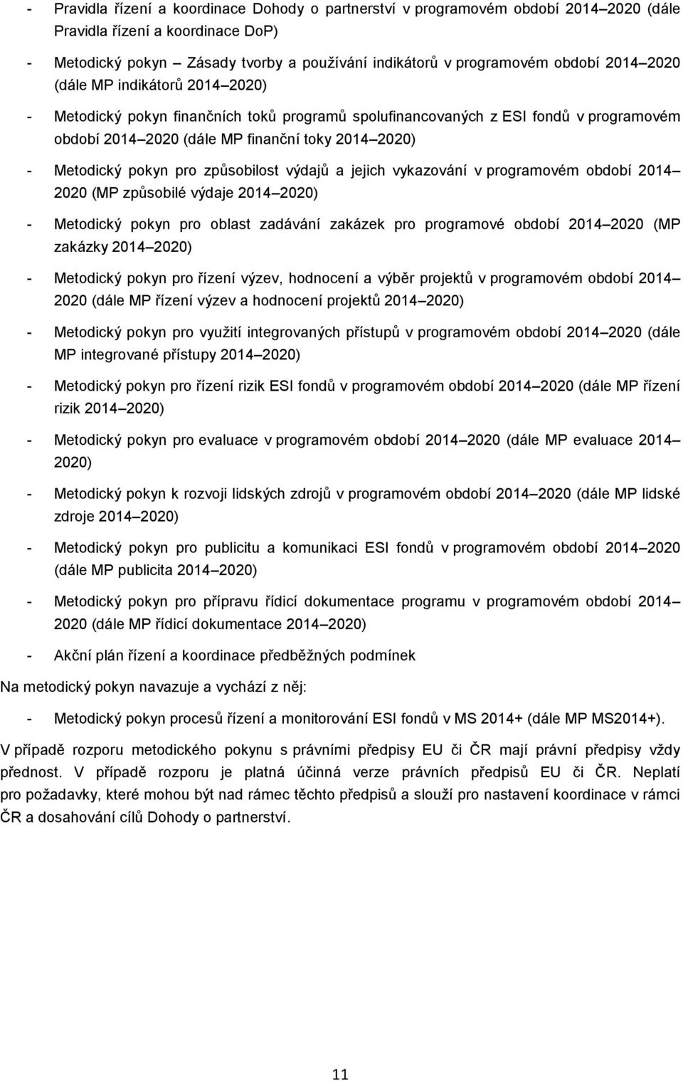 vykazvání v prgramvém bdbí 2014 2020 (MP způsbilé výdaje 2014 2020) - Metdický pkyn pr blast zadávání zakázek pr prgramvé bdbí 2014 2020 (MP zakázky 2014 2020) - Metdický pkyn pr řízení výzev,