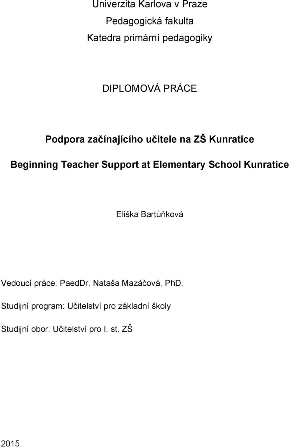 Elementary School Kunratice Eliška Bartůňková Vedoucí práce: PaedDr.