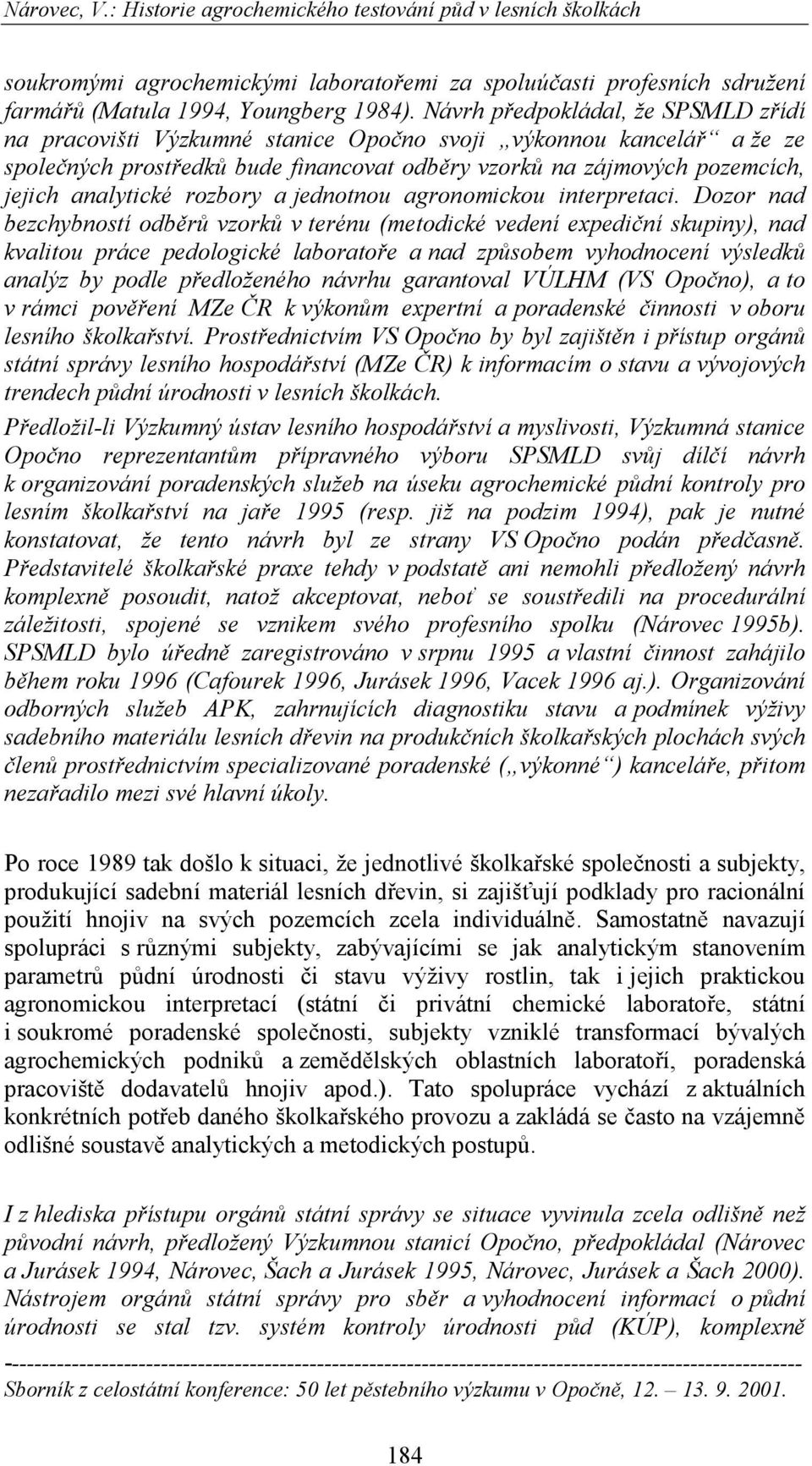 rozbory a jednotnou agronomickou interpretaci.