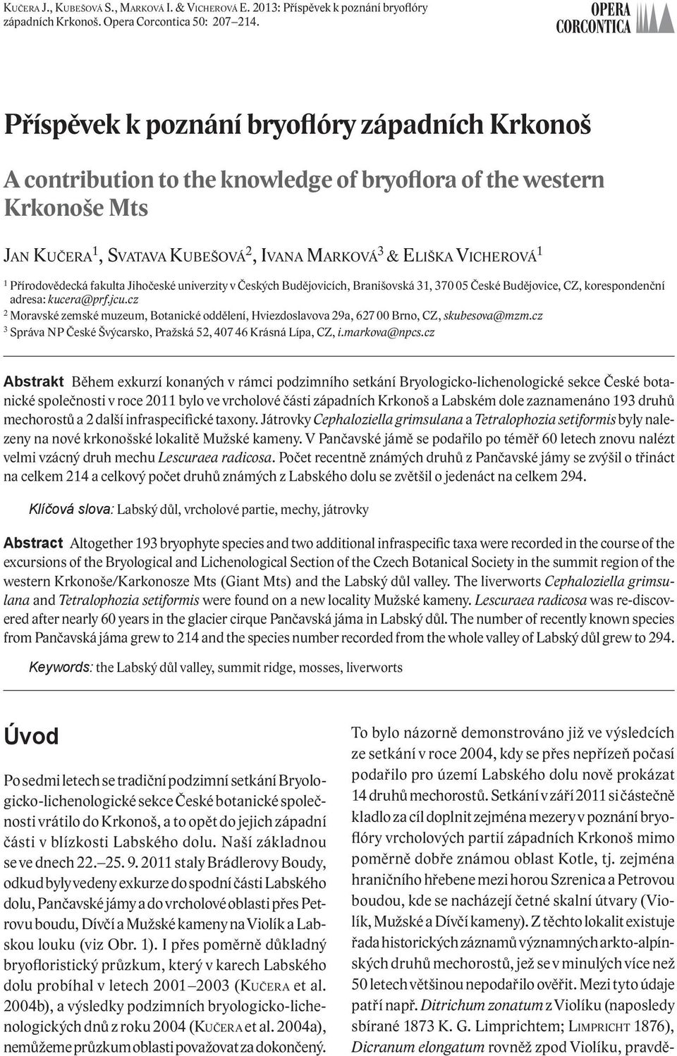 Přírodovědecká fakulta Jihočeské univerzity v Českých Budějovicích, Branišovská 31, 370 05 České Budějovice, CZ, korespondenční adresa: kucera@prf.jcu.