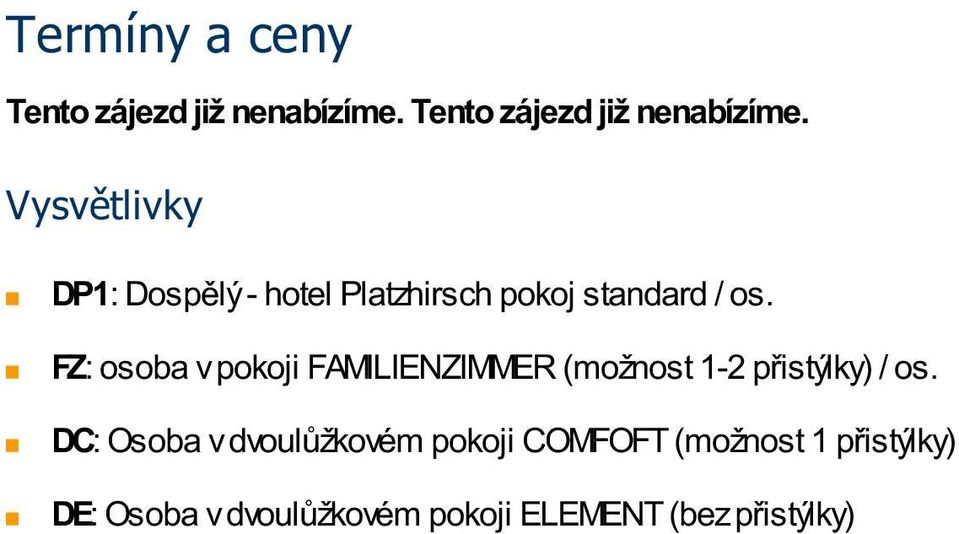 Vysvětlivky DP1: Dospělý - hotel Platzhirsch pokoj standard / os.