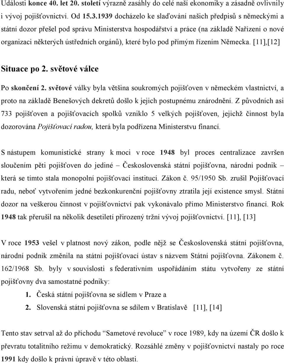 bylo pod přímým řízením Německa. [11],[12] Situace po 2. světové válce Po skončení 2.