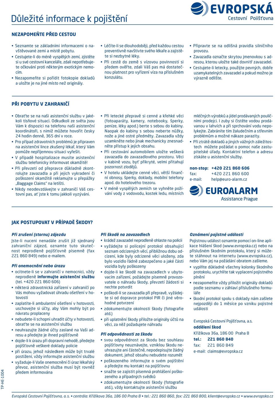 Nezapomeňte si pořídit fotokopie dokladů a uložte je na jiné místo než originály. Léčíte-li se dlouhodoběji, před každou cestou preventivně navštivte svého lékaře a zajistěte si nezbytné léky.
