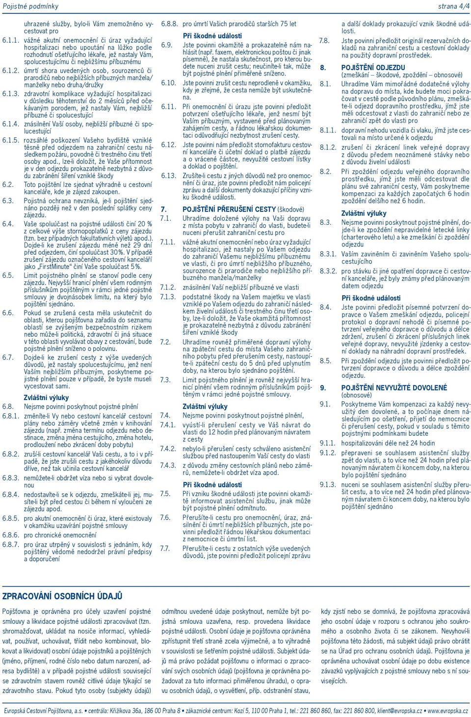 úmrtí shora uvedených osob, sourozenců či prarodičů nebo nejbližších příbuzných manžela/ manželky nebo druha/družky 6.1.3.
