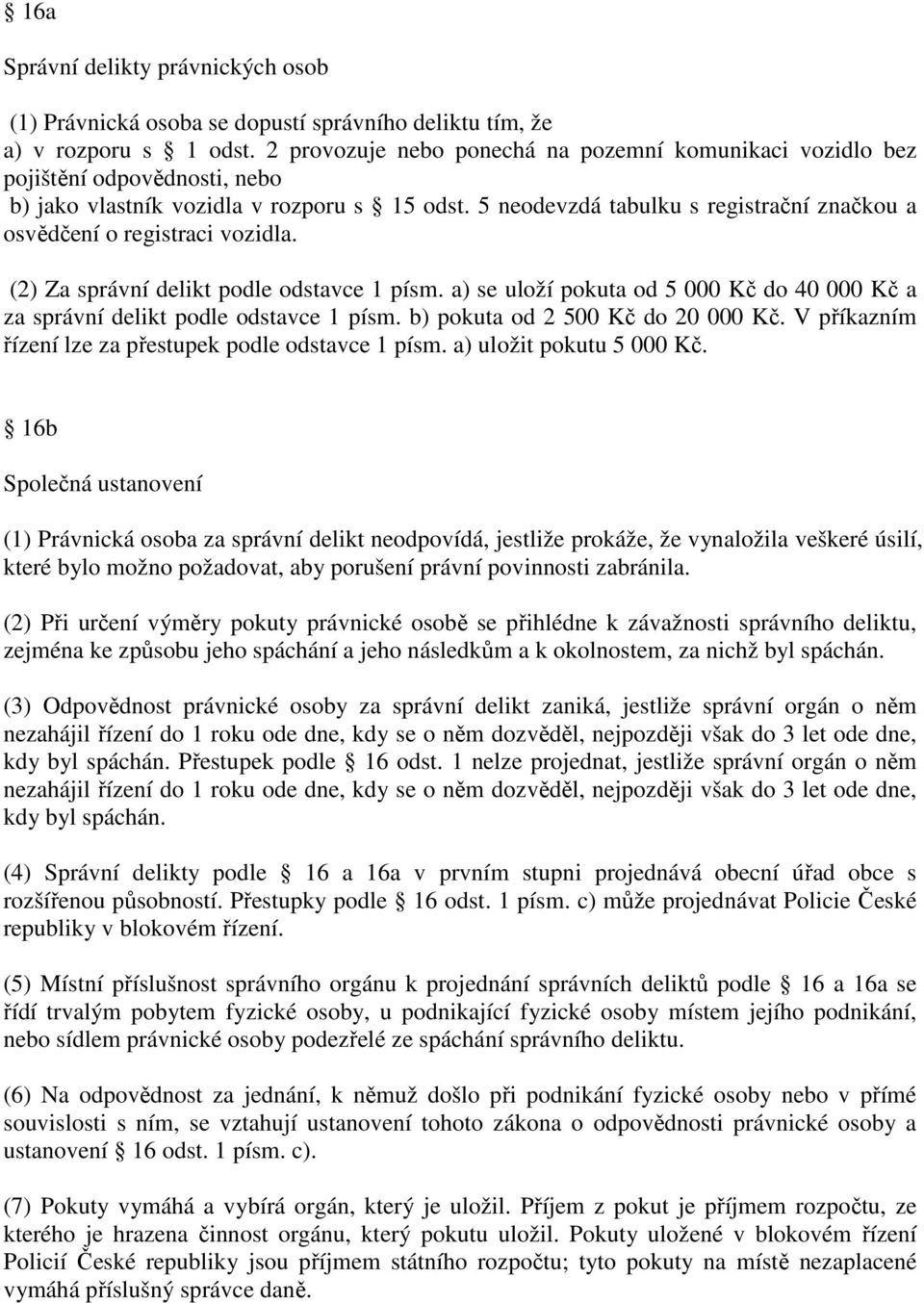 5 neodevzdá tabulku s registrační značkou a osvědčení o registraci vozidla. (2) Za správní delikt podle odstavce 1 písm.