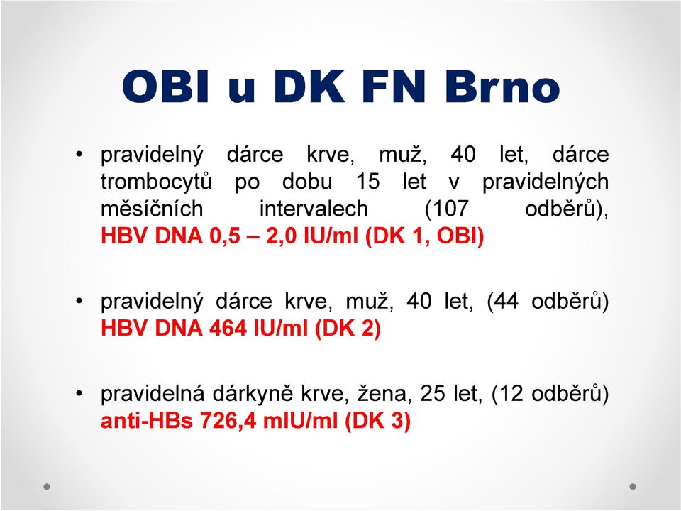 1, OBI) pravidelný dárce krve, muž, 40 let, (44 odběrů) HBV DNA 464 IU/ml (DK 2)