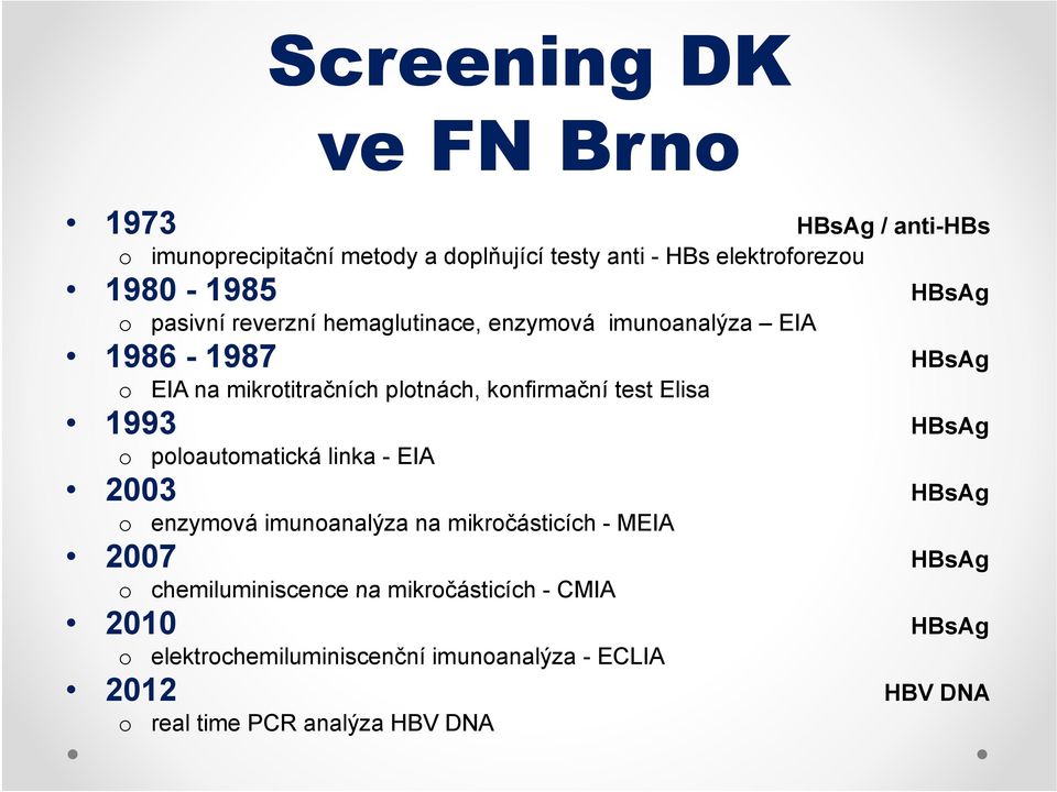 test Elisa 1993 HBsAg o poloautomatická linka - EIA 2003 HBsAg o enzymová imunoanalýza na mikročásticích - MEIA 2007 HBsAg o