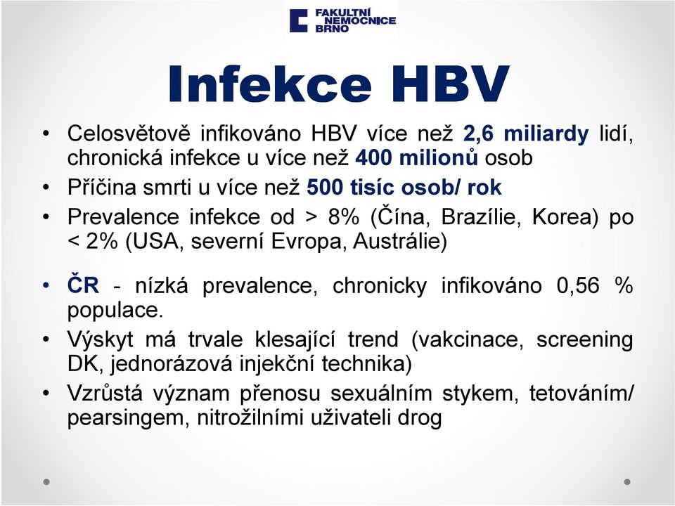 Austrálie) ČR - nízká prevalence, chronicky infikováno 0,56 % populace.