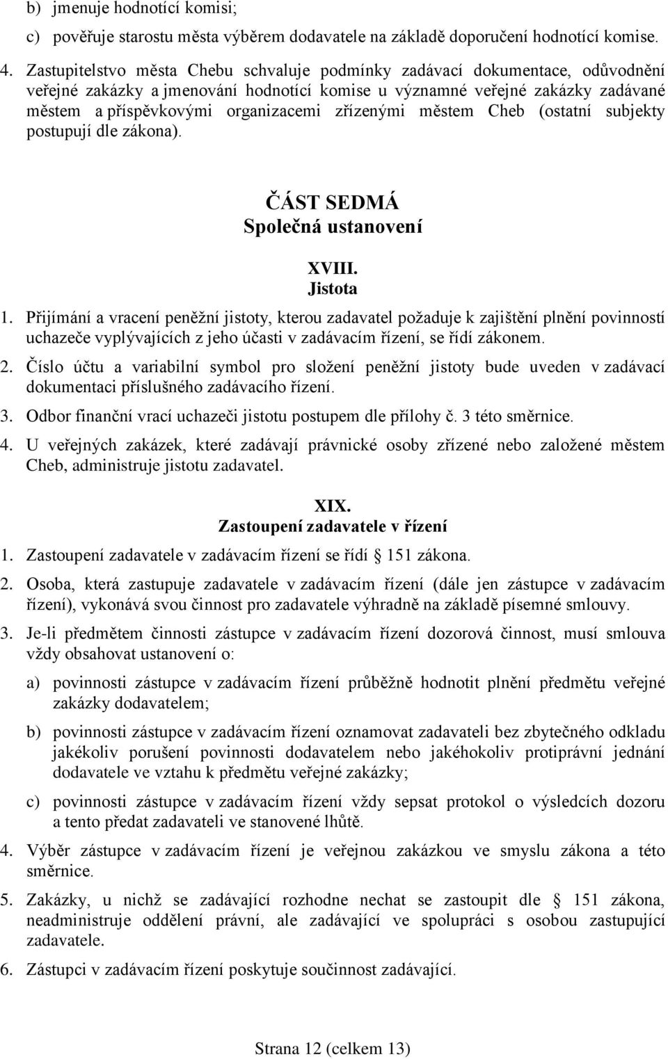 zřízenými městem Cheb (ostatní subjekty postupují dle zákona). ČÁST SEDMÁ Společná ustanovení XVIII. Jistota 1.