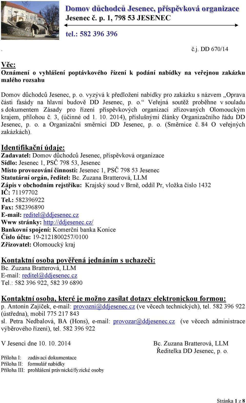 o. Veřejná soutěž proběhne v souladu s dokumentem Zásady pro řízení příspěvkových organizací zřizovaných Olomouckým krajem, přílohou č. 3, (účinné od 1. 10.