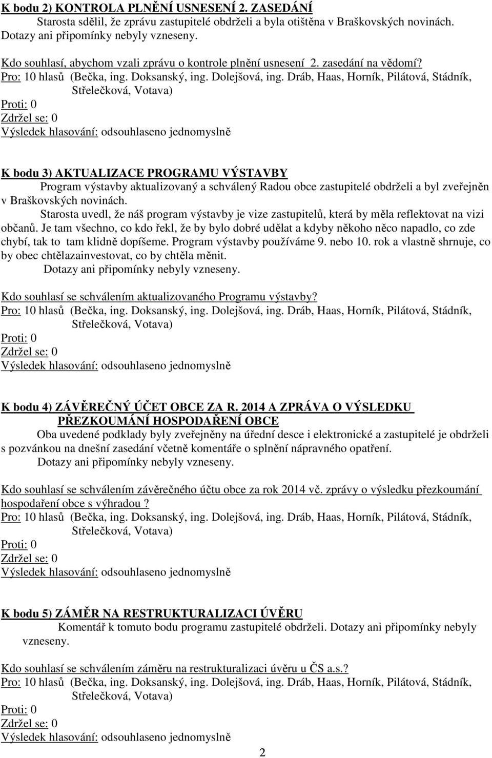 Starosta uvedl, že náš program výstavby je vize zastupitelů, která by měla reflektovat na vizi občanů.
