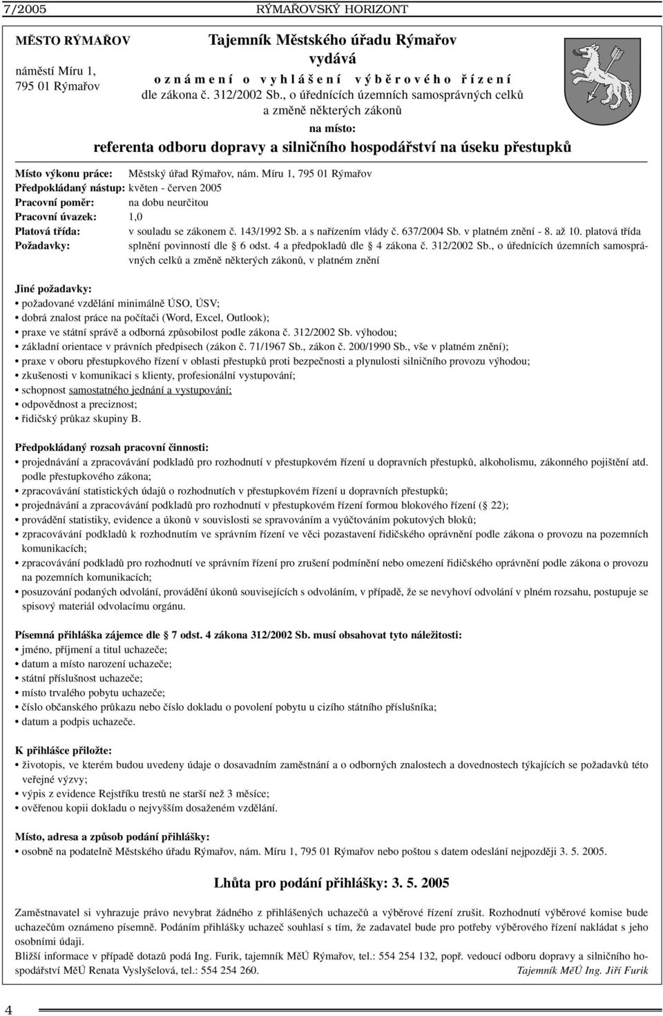 Míru 1, 795 01 R mafiov Pfiedpokládan nástup: kvûten - ãerven 2005 Pracovní pomûr: na dobu neurãitou Pracovní úvazek: 1,0 Platová tfiída: v souladu se zákonem ã. 143/1992 Sb. a s nafiízením vlády ã.