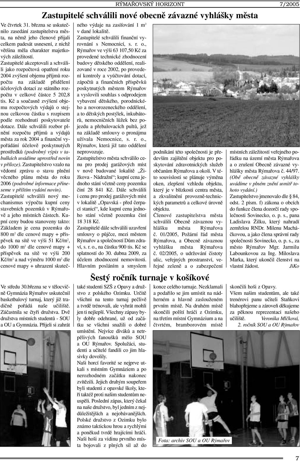 bfiezna se uskuteãnilo zasedání zastupitelstva mûsta, na nûmï jeho ãlenové pfiijali celkem padesát usnesení, z nichï vût ina mûla charakter majetkov ch záleïitostí.