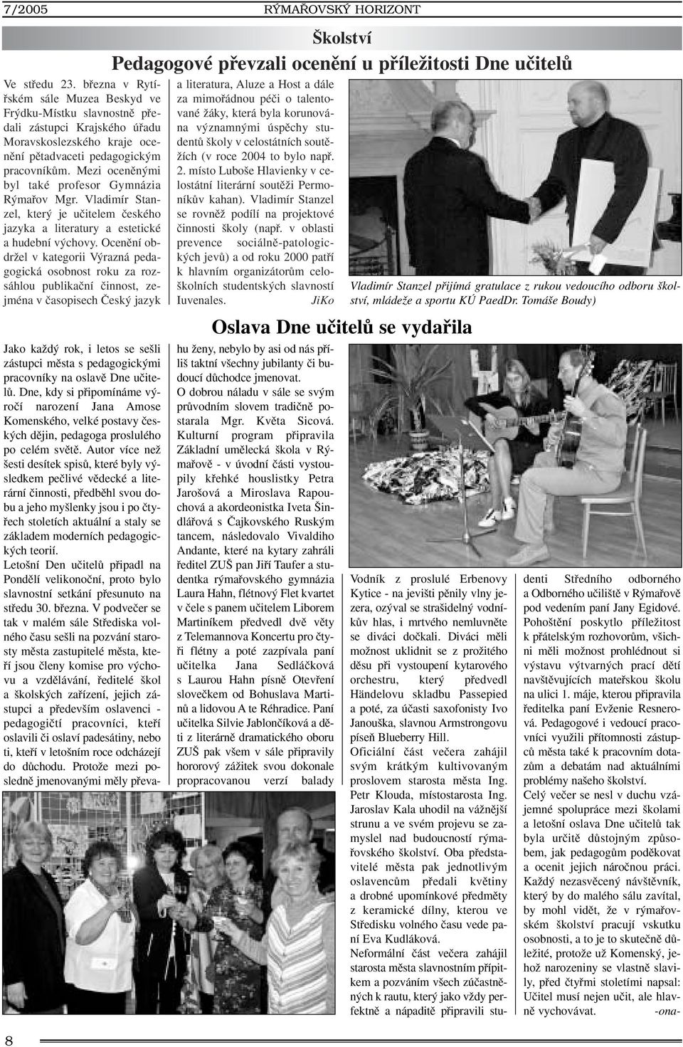 Ocenûní obdrïel v kategorii V razná pedagogická osobnost roku za rozsáhlou publikaãní ãinnost, zejména v ãasopisech âesk jazyk 8 RÝMAŘOVSKÝ HORIZONT kolství Pedagogové pfievzali ocenûní u