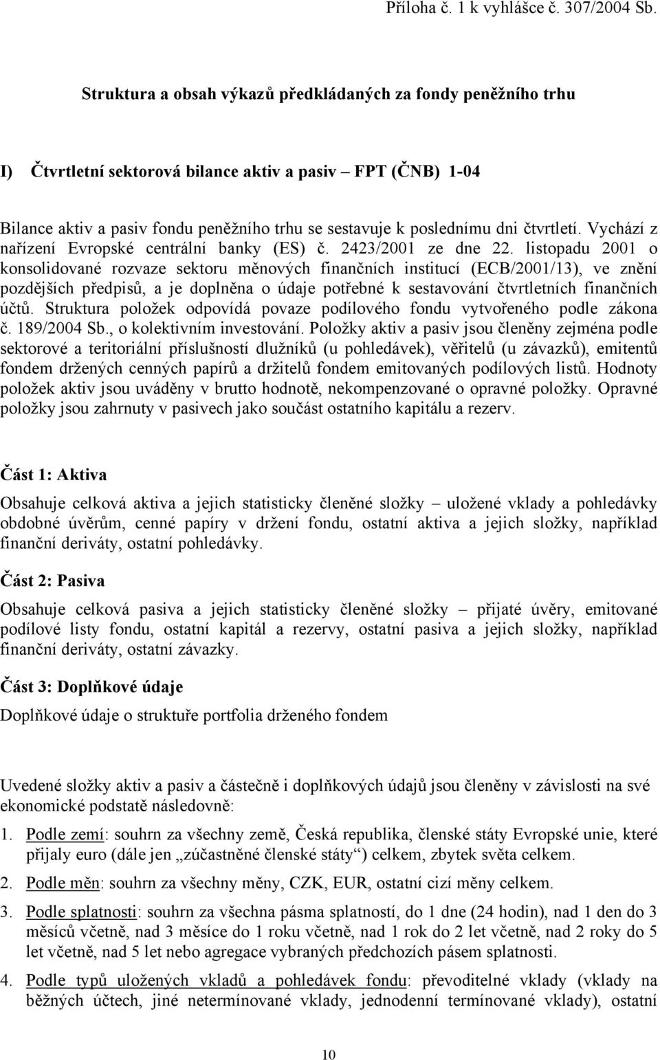 čtvrtletí. Vychází z nařízení Evropské centrální banky (ES) č. 2423/2001 ze dne 22.