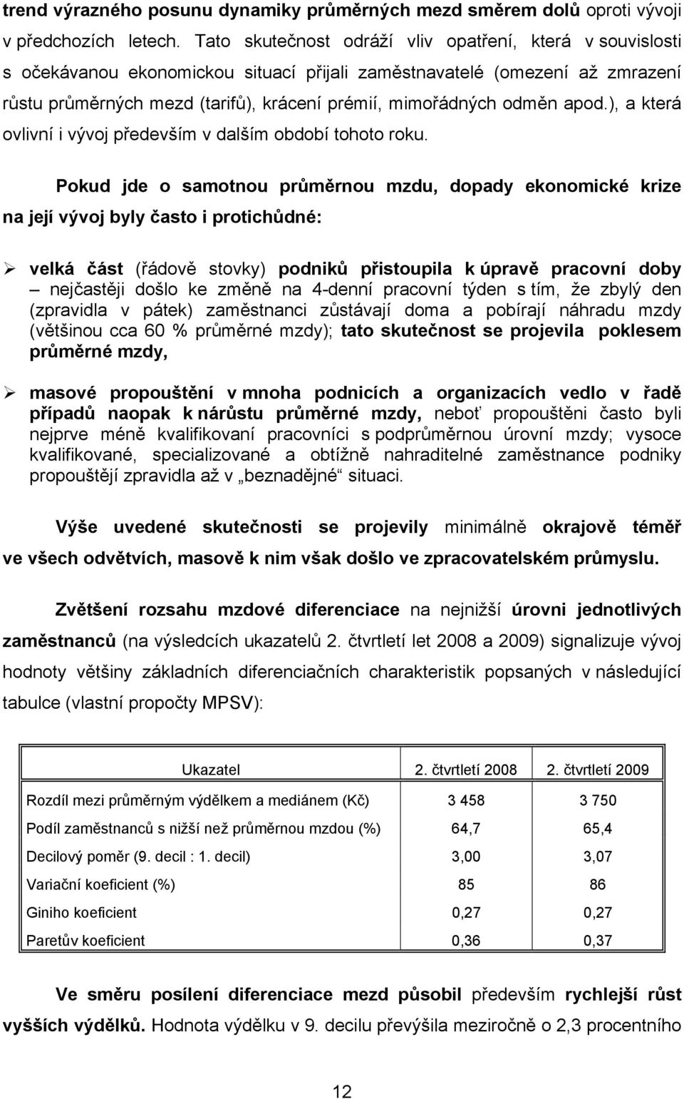 odměn apod.), a která ovlivní i vývoj především v dalším období tohoto roku.