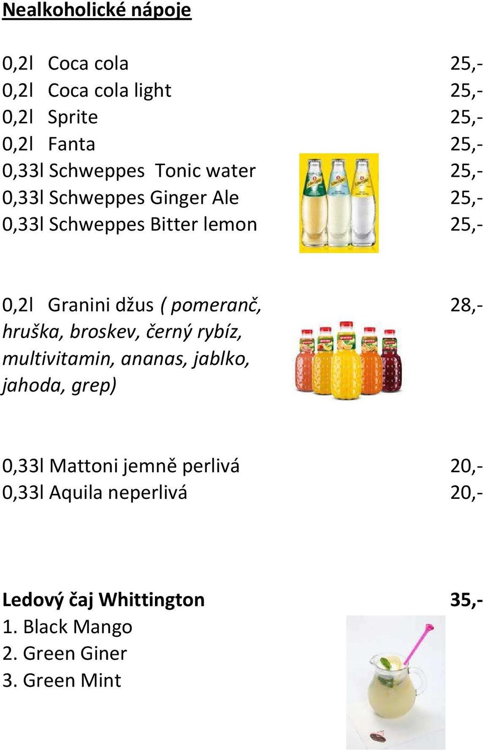 džus ( pomeranč, 28,- hruška, broskev, černý rybíz, multivitamin, ananas, jablko, jahoda, grep) 0,33l Mattoni