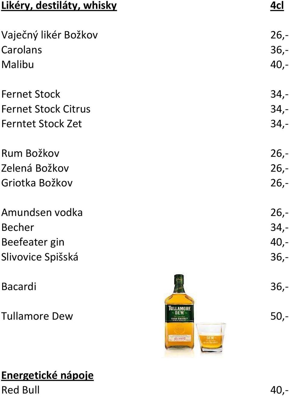 Zelená Božkov 26,- Griotka Božkov 26,- Amundsen vodka 26,- Becher 34,- Beefeater gin