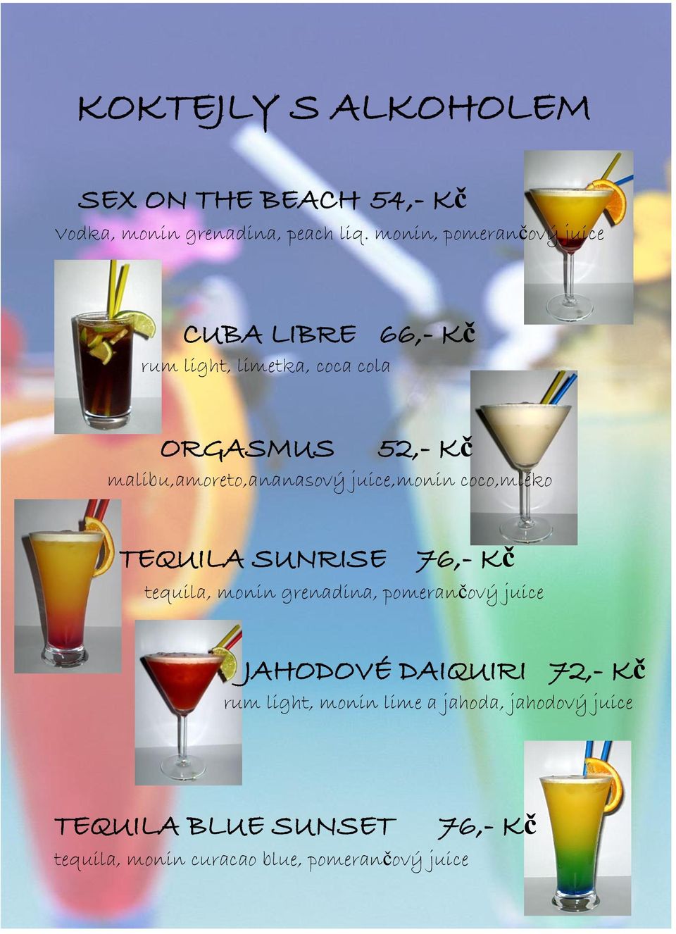 malibu,amoreto,ananasový juice,monin coco,mléko TEQUILA SUNRISE 76,- Kč tequila, monin grenadina,