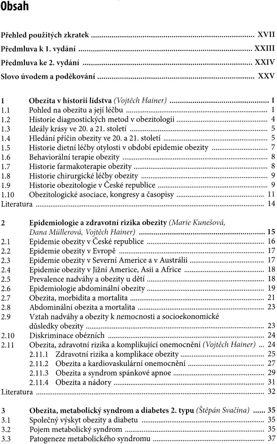 6 Behaviorální terapie obezity 8 1.7 Historie farmakoterapie obezity 8 1.8 Historie chirurgické léčby obezity 9 1.9 Historie obezitologie v České republice 9 1.