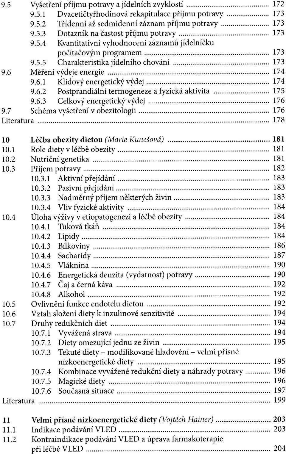 6.3 Celkový energetický výdej 176 9.7 Schéma vyšetření v obezitologii 176 Literatura 178 10 Léčba obezity dietou (Marie Kunešová) 181 10.1 Role diety v léčbě obezity 181 10.2 Nutriční genetika 181 10.