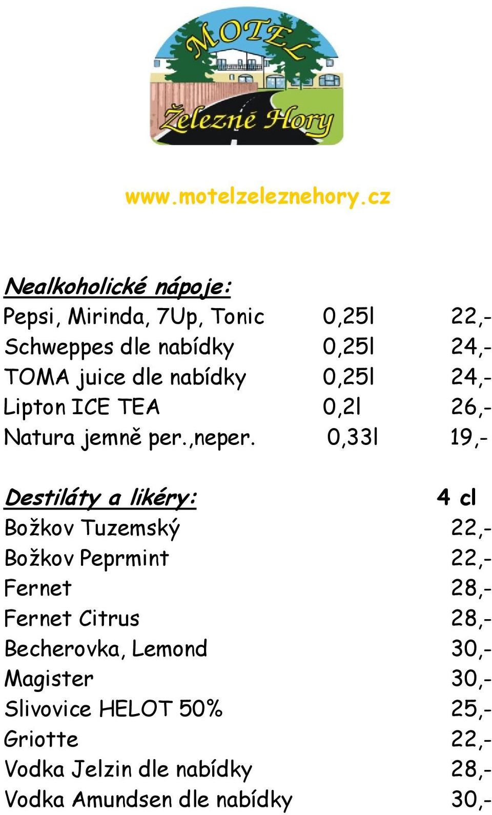 0,33l 19,- Destiláty a likéry: 4 cl Božkov Tuzemský 22,- Božkov Peprmint 22,- Fernet 28,- Fernet Citrus