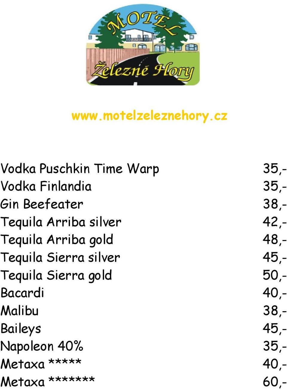 Sierra silver 45,- Tequila Sierra gold 50,- Bacardi 40,- Malibu