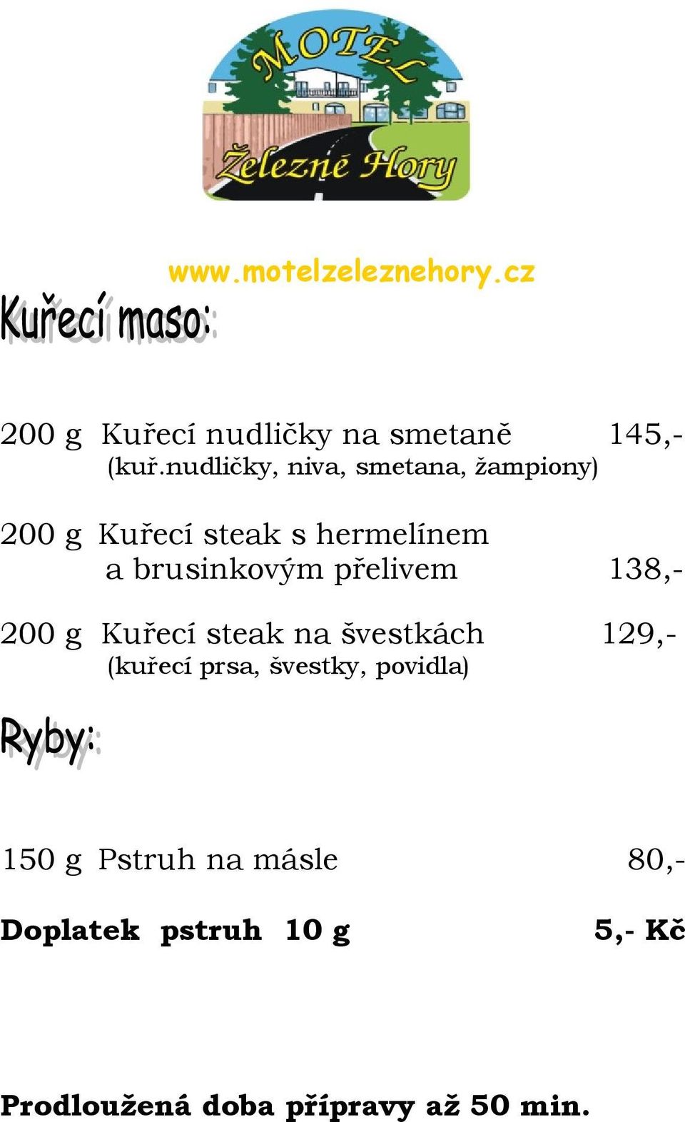 brusinkovým přelivem 138,- 200 g Kuřecí steak na švestkách 129,- (kuřecí