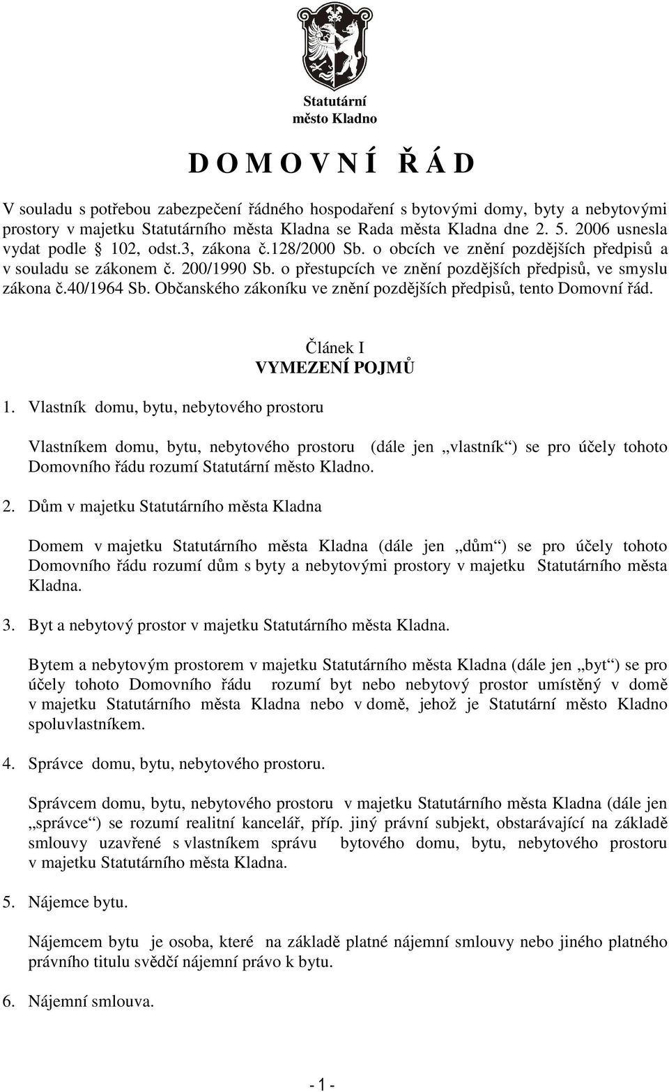 o přestupcích ve znění pozdějších předpisů, ve smyslu zákona č.40/1964 Sb. Občanského zákoníku ve znění pozdějších předpisů, tento Domovní řád. 1.