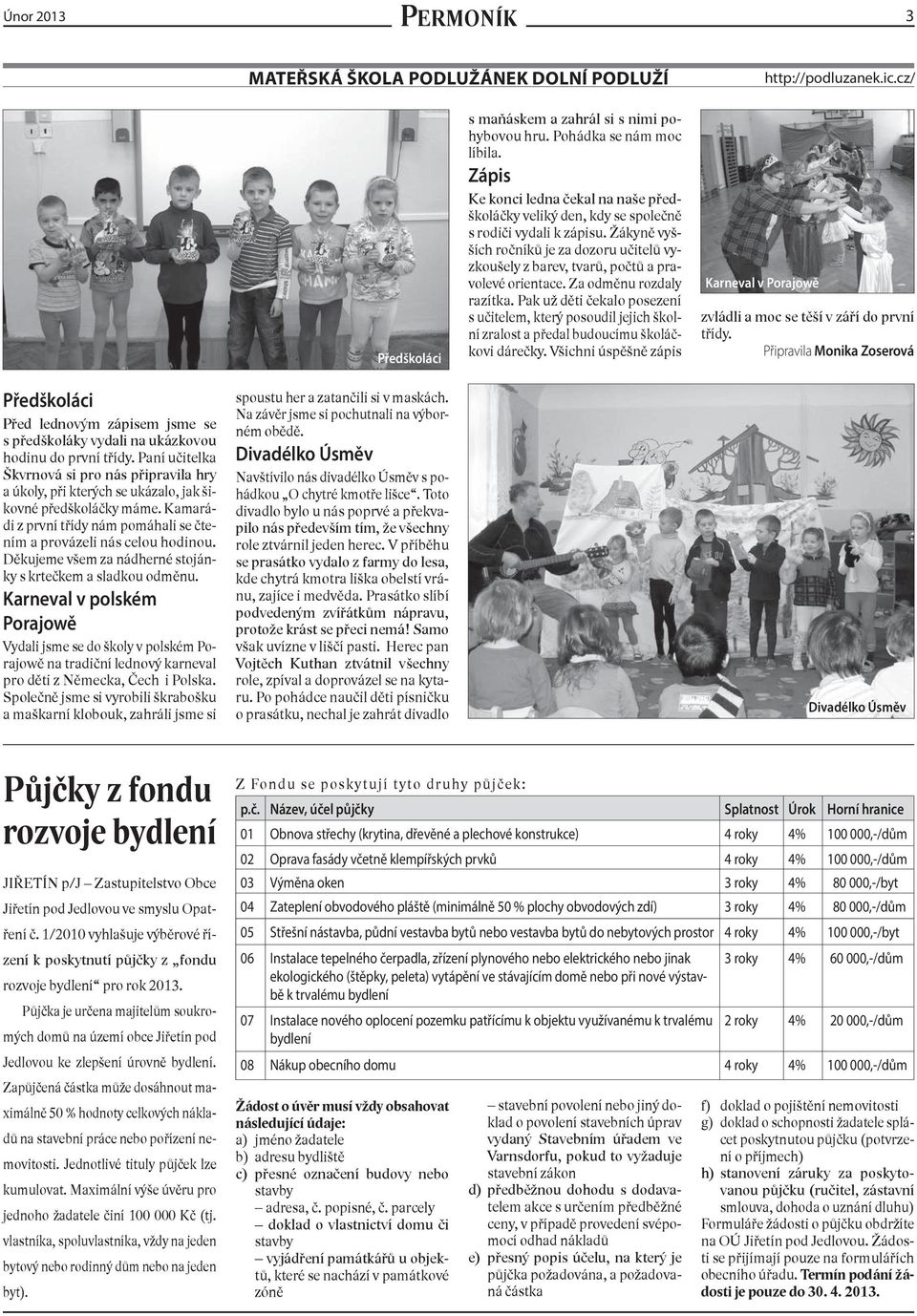 Žákyně vyšších ročníků je za dozoru učitelů vyzkoušely z barev, tvarů, počtů a pravolevé orientace. Za odměnu rozdaly razítka.