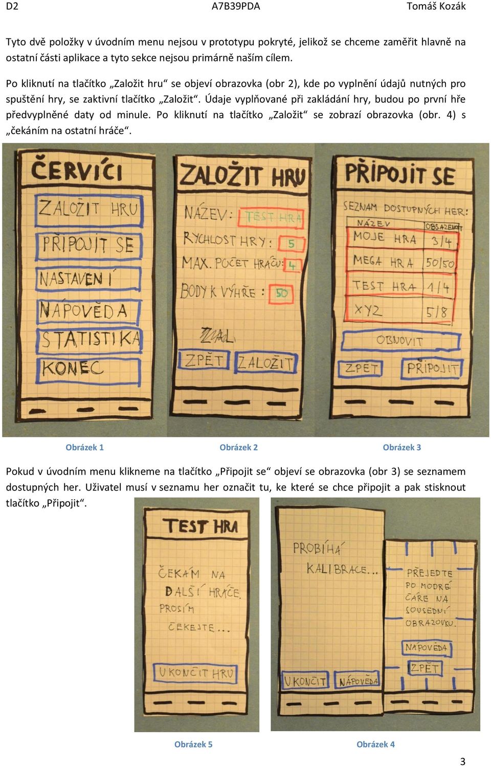 Údaje vyplňované při zakládání hry, budou po první hře předvyplněné daty od minule. Po kliknutí na tlačítko Založit se zobrazí obrazovka (obr. 4) s čekáním na ostatní hráče.