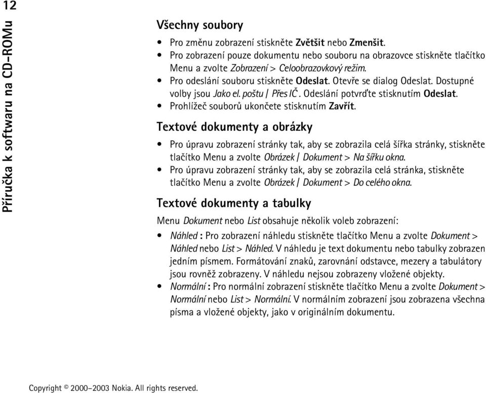 Textové dokumenty a obrázky Pro úpravu zobrazení stránky tak, aby se zobrazila celá ¹íøka stránky, stisknìte tlaèítko Menu a zvolte Obrázek / Dokument > Na ¹íøku okna.