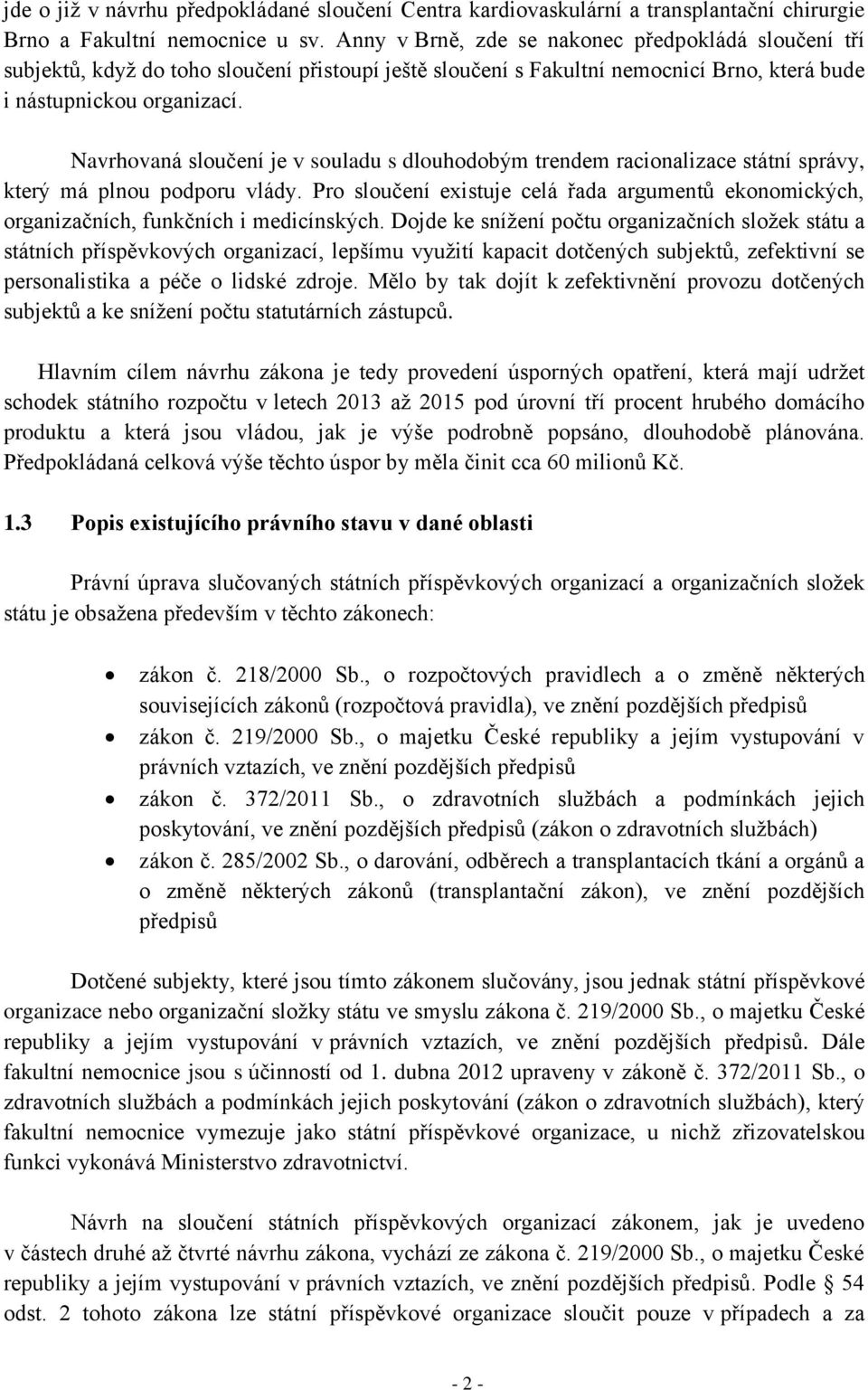 Navrhovaná sloučení je v souladu s dlouhodobým trendem racionalizace státní správy, který má plnou podporu vlády.