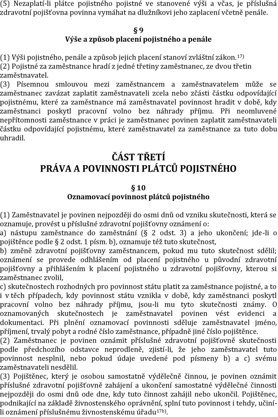 17) (2) Pojistné za zaměstnance hradí z jedné třetiny zaměstnanec, ze dvou třetin zaměstnavatel.