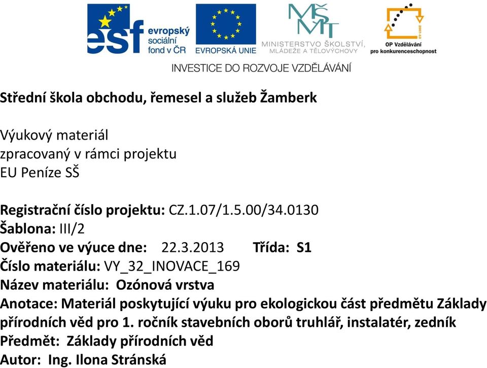 .0130 Šablona: III/2 Ověřeno ve výuce dne: 22.3.2013 Třída: S1 Číslo materiálu: VY_32_INOVACE_169 Název materiálu: