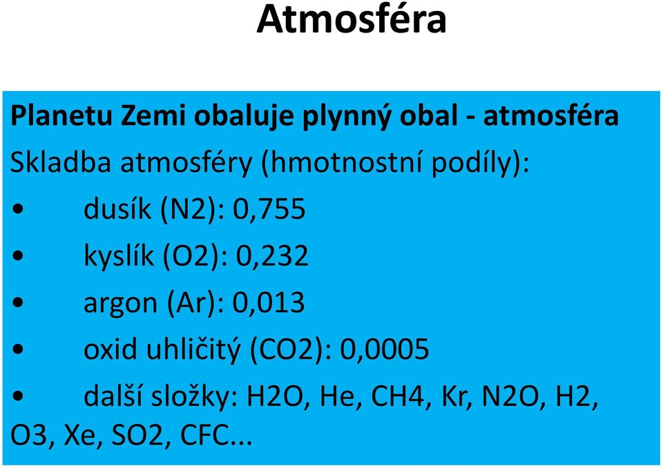 kyslík (O2): 0,232 argon (Ar): 0,013 oxid uhličitý (CO2):