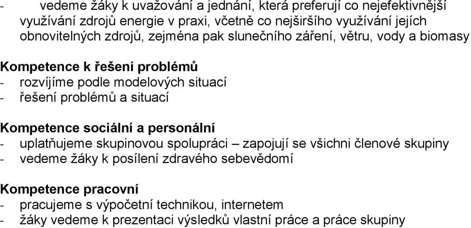 řešení problémů a situací Kompetence sociální a personální - uplatňujeme skupinovou spolupráci zapojují se všichni členové skupiny - vedeme žáky k