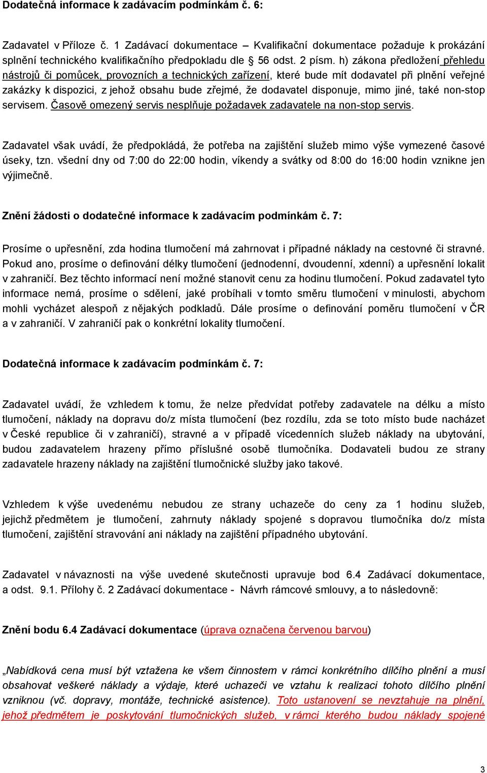h) zákona předložení přehledu nástrojů či pomůcek, provozních a technických zařízení, které bude mít dodavatel při plnění veřejné zakázky k dispozici, z jehož obsahu bude zřejmé, že dodavatel