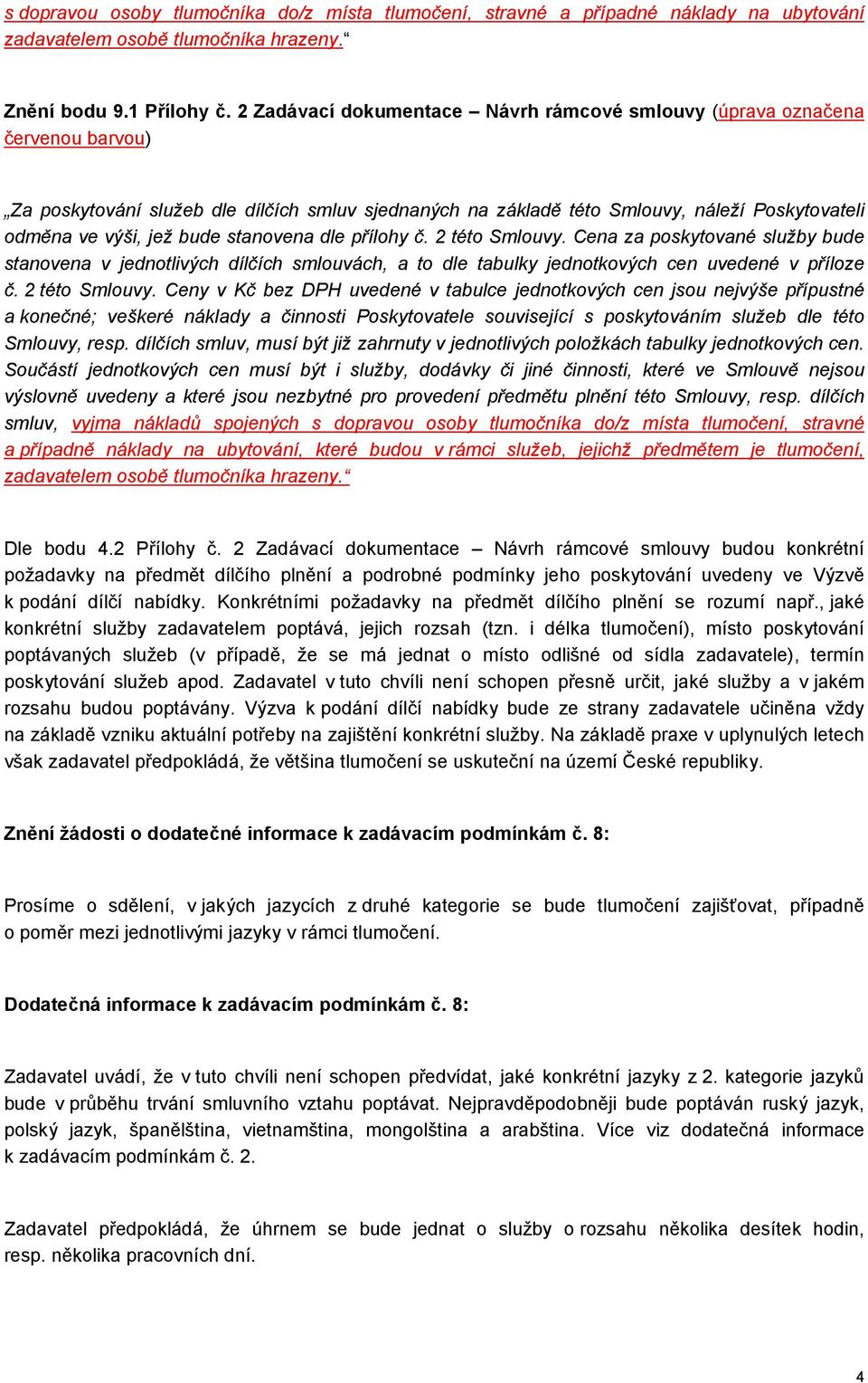 bude stanovena dle přílohy č. 2 této Smlouvy.
