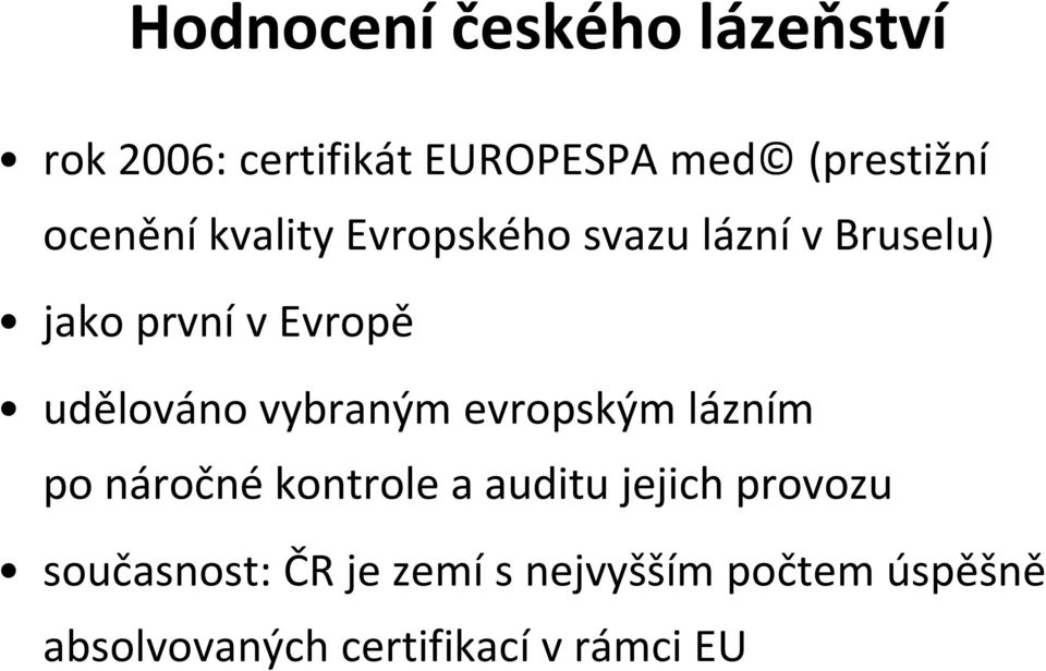 udělováno vybraným evropským lázním po náročné kontrole a auditu jejich