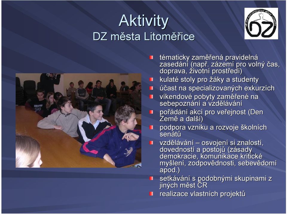 zaměř ěřené na sebepoznání a vzdělávání pořádání akcí pro veřejnost ejnost (Den Země a další ší) podpora vzniku a rozvoje školních senátů