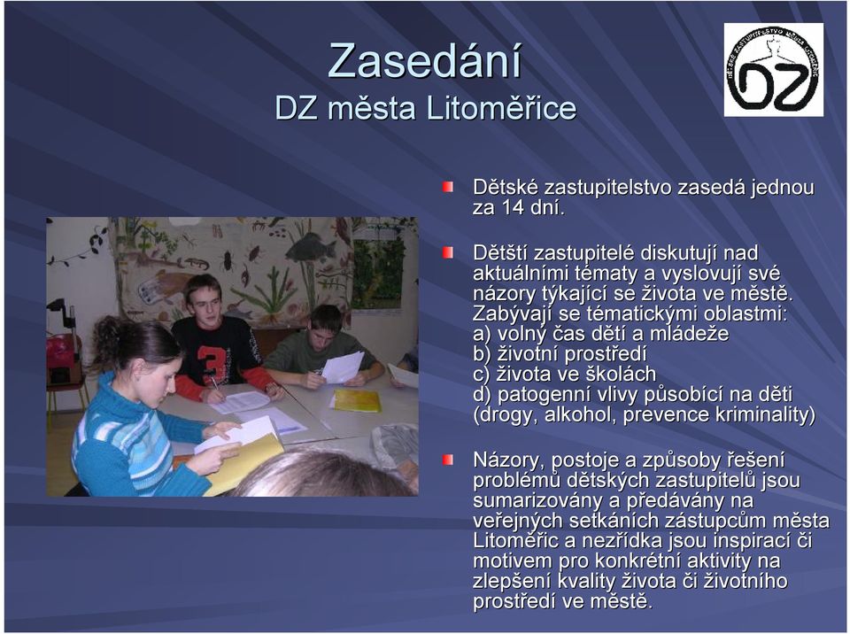 Zabývají se tématickými t oblastmi: a) volný čas dětíd a mláde deže b) životní prostřed edí c) života ve školách d) patogenní vlivy působp sobící na děti d (drogy,