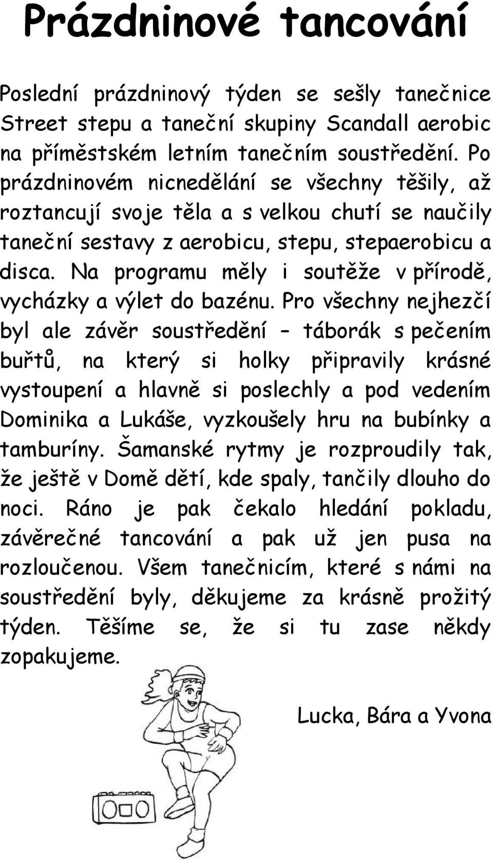 Na programu měly i soutěže v přírodě, vycházky a výlet do bazénu.