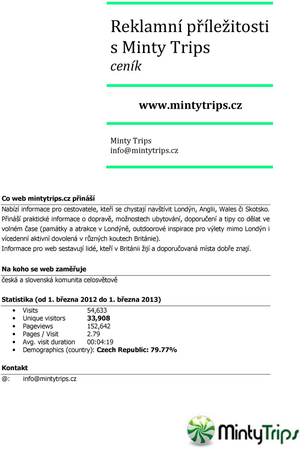 Přináší praktické informace o dopravě, možnostech ubytování, doporučení a tipy co dělat ve volném čase (památky a atrakce v Londýně, outdoorové inspirace pro výlety mimo Londýn i vícedenní aktivní