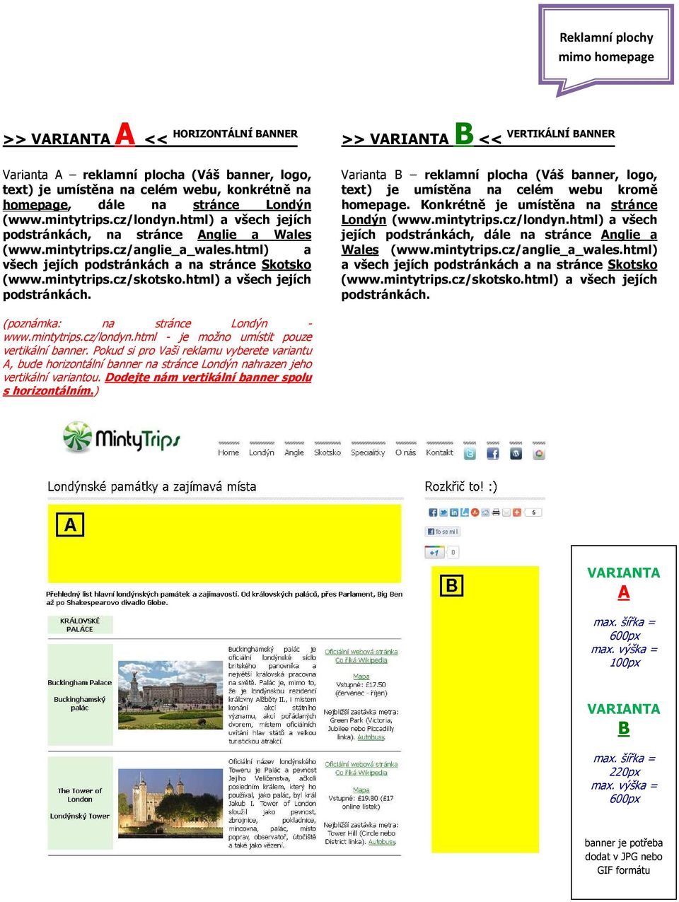 html) a všech jejích podstránkách a na stránce Skotsko VERTIKÁLNÍ BANNER >> VARIANTA B << Varianta B reklamní plocha (Váš, logo, text) je umístěna na celém webu kromě homepage.